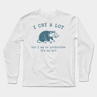 I cry a lot but I am so productive T-Shirt, Mental Health Possum Funny Meme Long Sleeve T-Shirt